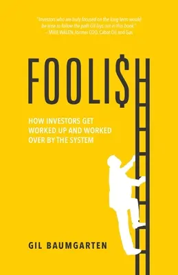Bláznivé: Ako sa investori nechajú vytočiť a ovládnuť systémom - Foolish: How Investors Get Worked Up and Worked Over by the System