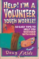 Pomôžte! Som dobrovoľný pracovník s mládežou: 50 jednoduchých tipov, ktoré vám pomôžu uspieť s deťmi. - Help! I'm a Volunteer Youth Worker: 50 Easy Tips to Help You Succeed with Kids