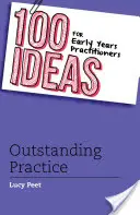 100 nápadov pre praktizujúcich v ranom detstve: Vynikajúca prax - 100 Ideas for Early Years Practitioners: Outstanding Practice