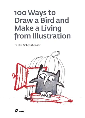 100 spôsobov, ako nakresliť vtáka a živiť sa ilustráciou - 100 Ways to Draw a Bird and Make a Living from Illustration