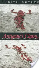 Antigonin nárok: Príbuznosť medzi životom a smrťou - Antigone's Claim: Kinship Between Life and Death