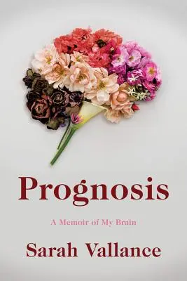 Prognóza: Spomienky na môj mozog - Prognosis: A Memoir of My Brain