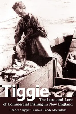Tiggie: Vábenie a povesti o komerčnom rybolove v Novom Anglicku - Tiggie: The Lure and Lore of Commercial Fishing in New England