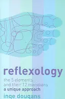 Reflexná terapia - 5 živlov a ich 12 meridiánov: jedinečný prístup - Reflexology - The 5 Elements and Their 12 Meridians: a Unique Approach