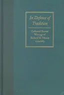 Na obranu tradície: Weavera, 1929-1963: Zbierka kratších spisov Richarda M. Weavera - In Defense of Tradition: Collected Shorter Writings of Richard M. Weaver, 1929-1963