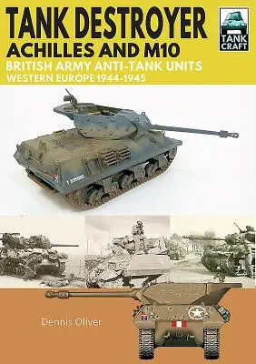 Tank Destroyer, Achilles a M10: protitankové jednotky britskej armády, západná Európa, 1944-1945 - Tank Destroyer, Achilles and M10: British Army Anti-Tank Units, Western Europe, 1944-1945