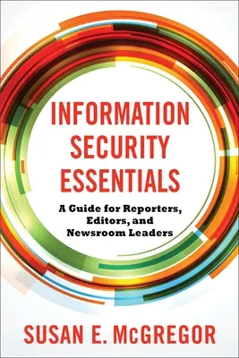 Základy informačnej bezpečnosti: Príručka pre reportérov, redaktorov a vedúcich spravodajských redakcií - Information Security Essentials: A Guide for Reporters, Editors, and Newsroom Leaders