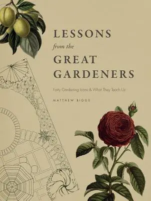 Lekcie od veľkých záhradníkov: Štyridsať ikon záhradníctva a čo nás učia - Lessons from the Great Gardeners: Forty Gardening Icons and What They Teach Us