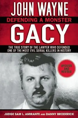 John Wayne Gacy: Obhajoba monštra: Príbeh právnika, ktorý obhajoval jedného z najzločinnejších sériových vrahov v dejinách - John Wayne Gacy: Defending a Monster: The True Story of the Lawyer Who Defended One of the Most Evil Serial Killers in History