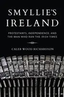 Smyllieho Írsko: Smylleyho kniha Protestanti, nezávislosť a muž, ktorý riadil Irish Times - Smyllie's Ireland: Protestants, Independence, and the Man Who Ran the Irish Times