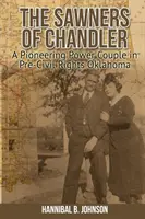 The Sawners of Chandler: The Sawners of Chandler: Pioniersky pár v Oklahome pred vznikom občianskych práv - The Sawners of Chandler: A Pioneering Power Couple in Pre-Civil Rights Oklahoma
