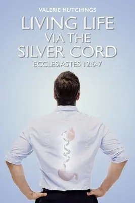 Žiť život cez striebornú šnúru: Kazateľ 12,6-7 - Living Life via the Silver Cord: Ecclesiastes 12:6-7