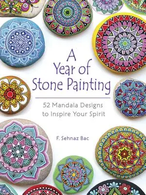 Rok maľovania kameňa: Vydanie knihy: 52 mandál, ktoré inšpirujú vášho ducha - A Year of Stone Painting: 52 Mandala Designs to Inspire Your Spirit