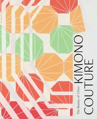 Kimono Couture (Kimonová móda): The Beauty of Chiso - Kimono Couture: The Beauty of Chiso