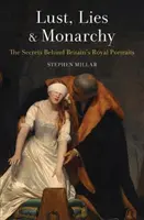 Chtíč, lži a monarchia: Tajomstvá britských kráľovských portrétov - Lust, Lies and Monarchy: The Secrets Behind Britain's Royal Portraits