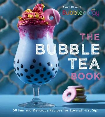Kniha o bublinkovom čaji: 50 zábavných a lahodných receptov pre lásku na prvý dúšok! - The Bubble Tea Book: 50 Fun and Delicious Recipes for Love at First Sip!
