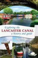 Skúmanie Lancasterského kanála - história a sprievodca - Exploring the Lancaster Canal - A history and guide