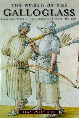 Svet galského skla: Králi, vojvodcovia a bojovníci v Írsku a Škótsku v rokoch 1200 - 1600 - The World of the Galloglass: Kings, Warlords and Warriors in Ireland and Scotland, 1200-1600