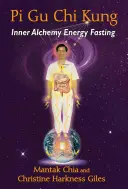Pi Gu Chi Kung: Vnútorná alchýmia Energetický pôst - Pi Gu Chi Kung: Inner Alchemy Energy Fasting
