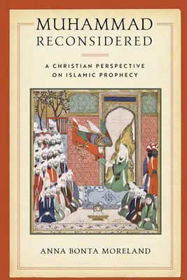 Mohamed prehodnotený: Kresťanský pohľad na islamské proroctvo - Muhammad Reconsidered: A Christian Perspective on Islamic Prophecy