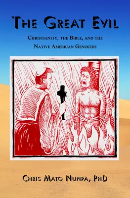 Veľké zlo: kresťanstvo, Biblia a genocída pôvodných obyvateľov Ameriky - The Great Evil: Christianity, the Bible, and the Native American Genocide