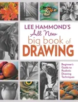 Lee Hammond's All New Big Book of Drawing: Príručka pre začiatočníkov o realistických technikách kreslenia - Lee Hammond's All New Big Book of Drawing: Beginner's Guide to Realistic Drawing Techniques
