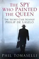 Špión, ktorý maľoval kráľovnú: Tajný prípad proti Filipovi de Lszl - The Spy Who Painted the Queen: The Secret Case Against Philip de Lszl