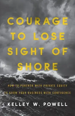 Odvaha stratiť prehľad o pobreží: Ako sa stať partnerom súkromného kapitálu a sebavedomo rozvíjať svoje podnikanie? - Courage to Lose Sight of Shore: How to Partner with Private Equity to Grow Your Business with Confidence