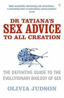 Sexuálne rady doktorky Tatiany pre celé stvorenie - definitívny sprievodca evolučnou biológiou sexu - Dr Tatiana's Sex Advice to All Creation - Definitive Guide to the Evolutionary Biology of Sex