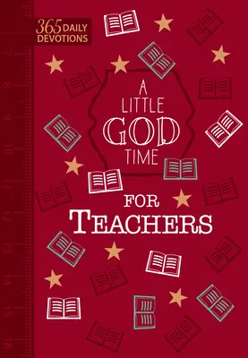Trochu času na Boha pre učiteľov (darčekové vydanie z umelej kože): 365 denných pobožností - A Little God Time for Teachers (Faux Leather Gift Edition): 365 Daily Devotions