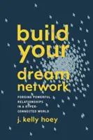 Vybudujte si sieť snov: Vytváranie silných vzťahov v hyperprepojenom svete - Build Your Dream Network: Forging Powerful Relationships in a Hyper-Connected World