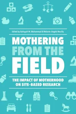 Materstvo z terénu: Vplyv materstva na výskum na mieste - Mothering from the Field: The Impact of Motherhood on Site-Based Research