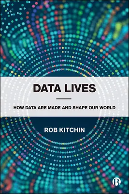 Životy s údajmi: Ako vznikajú údaje a formujú náš svet - Data Lives: How Data Are Made and Shape Our World