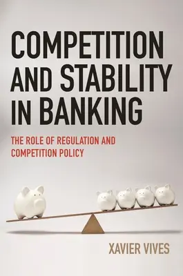 Konkurencia a stabilita v bankovníctve: Úloha regulácie a politiky hospodárskej súťaže - Competition and Stability in Banking: The Role of Regulation and Competition Policy
