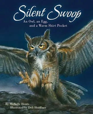Tichý úlet: Sova, vajce a teplá kapsa košele - Silent Swoop: An Owl, an Egg, and a Warm Shirt Pocket