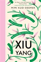 Xiu Yang - Sebakultivácia pre zdravší, šťastnejší a vyrovnanejší život - Xiu Yang - Self-cultivation for a healthier, happier and balanced life