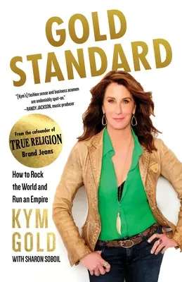 Zlatý štandard: Ako otriasť svetom a riadiť impérium - Gold Standard: How to Rock the World and Run an Empire