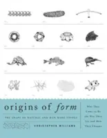 Pôvod formy: Tvar prírodných a človekom vytvorených vecí - prečo vznikli tak, ako sú, a ako sa menia - Origins of Form: The Shape of Natural and Man-Made Things--Why They Came to Be the Way They Are and How They Change