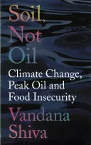 Pôda, nie ropa: Klimatické zmeny, ropný vrchol a potravinová neistota - Soil, Not Oil: Climate Change, Peak Oil and Food Insecurity