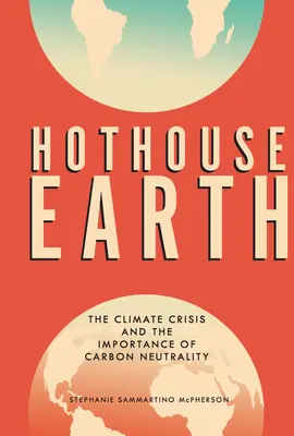 Hothouse Earth: Klimatická kríza a význam uhlíkovej neutrality - Hothouse Earth: The Climate Crisis and the Importance of Carbon Neutrality