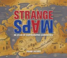 Podivné mapy: Atlas kartografických kuriozít - Strange Maps: An Atlas of Cartographic Curiosities