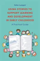 Využitie príbehov na podporu učenia a rozvoja v ranom detstve: Praktická príručka pre deti v ranom detstve: Príručka pre deti v ranom detstve - Using Stories to Support Learning and Development in Early Childhood: A Practical Guide