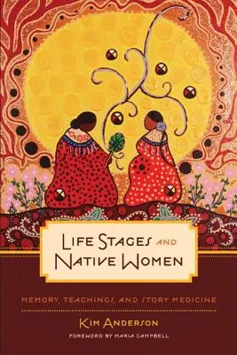 Životné etapy a domorodé ženy: Pamäť, učenie a medicína príbehov - Life Stages and Native Women: Memory, Teachings, and Story Medicine