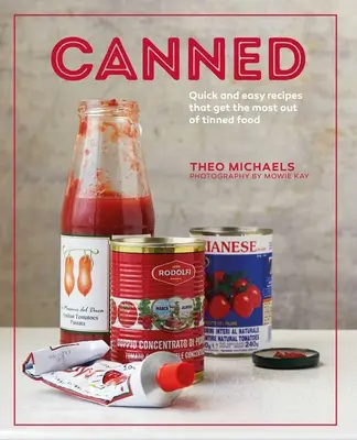 Konzervy: Rýchle a jednoduché recepty, ktoré z konzervovaných potravín vyťažia maximum - Canned: Quick and Easy Recipes That Get the Most Out of Tinned Food