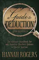 Sprievodca dedukciou - dokonalá príručka pre každého začínajúceho Sherlocka Holmesa alebo doktora Watsona - A Guide to Deduction - The ultimate handbook for any aspiring Sherlock Holmes or Doctor Watson