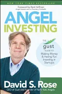 Anjelské investovanie: Sprievodca Gustom, ako zarobiť peniaze a zabaviť sa investovaním do začínajúcich podnikov - Angel Investing: The Gust Guide to Making Money and Having Fun Investing in Startups
