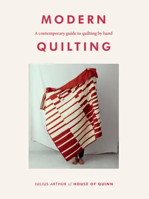 Modern Quilting: Súčasný sprievodca ručným quiltovaním - Modern Quilting: A Contemporary Guide to Quilting by Hand