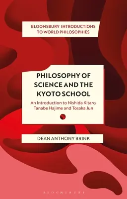 Filozofia vedy a Kjótska škola: Nishida Kitaro, Tanabe Hajime a Tosaka Jun - Philosophy of Science and the Kyoto School: An Introduction to Nishida Kitaro, Tanabe Hajime and Tosaka Jun