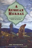 Ruská bylina: Tradičné lieky na zdravie a uzdravenie - A Russian Herbal: Traditional Remedies for Health and Healing
