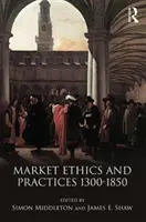 Trhová etika a praktiky, cca 1300-1850 - Market Ethics and Practices, c.1300-1850